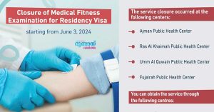 Medical fitness examination services at Ajman, Ras Al Khaimah, Umm Al Quwain and Fujairah Public Health Centers are suspended.
